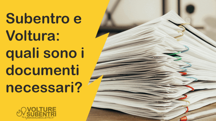 Subentro e Voltura: quali sono i documenti necessari