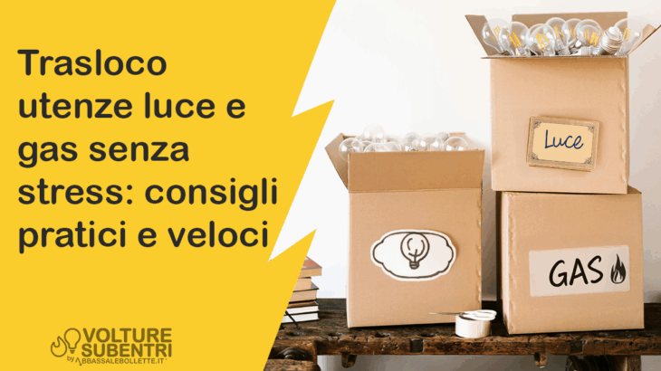 trasloco utenze luce e gas senza stress: consigli pratici e veloci